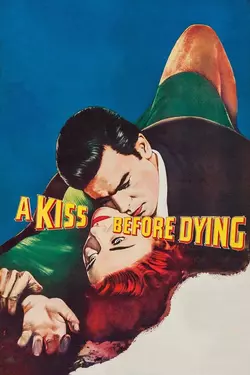 Поцелуй перед смертью / A Kiss Before Dying (1956)